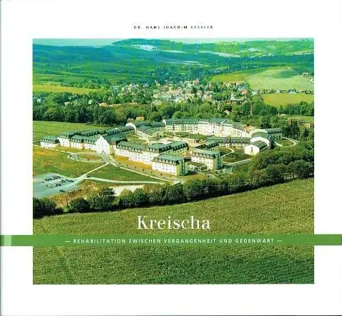 Dr. Hans Joachim Kessler: Kreischa
 Rehabilitation zwischen Vergangenheit und Gegenwart. 