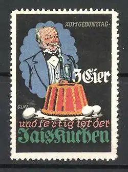 Künstler-Reklamemarke Franz Paul Glass, 3 Eier und fertig ist der Jaiskuchen, Mann mit Geburtstagskuchen