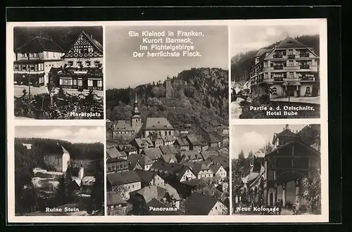 AK Berneck, Marktplatz, Ruine Stein, Partie an der Oelschnitz mit Hotel Bube, Neue Kolonade, Panorama