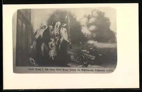 Künstler-AK Kaiser Franz I. lässt seinen Enkel Franz Joseph die Schildwache beschenken, 1833