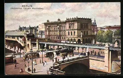 AK Berlin-Kreuzberg, Hallesches Tor mit Hochbahn und Strassenbahn