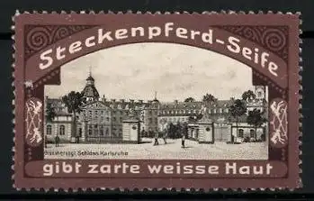 Reklamemarke Karlsruhe, Grossherzogl. Schloss, Steckenpferd-Seife gibt zarte weisse Haus