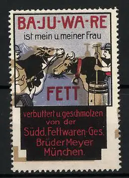 Reklamemarke Ba-Ju-Wa-Re Fett, Süddt. Fettwaren-Ges. Brüder Meyer, München, Bauern mit Rind und Stossbutterfass