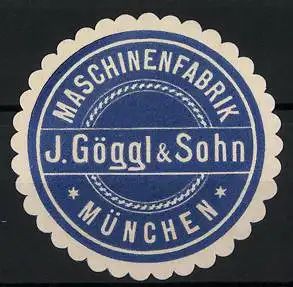 Präge-Reklamemarke Maschinenfabrik J. Göggl & Sohn, München