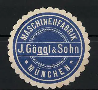 Präge-Reklamemarke Maschinenfabrik J. Göggl & Sohn, München