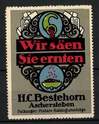 Reklamemarke Verpackungen & Plakate von H. C. Bestehorn, Aschersleben, Wir säen - Sie ernten, Ornamente & Schachteln