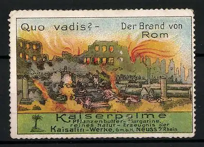 Reklamemarke Kaiserpalme - Pflanzenbuttermargarine, Kaisalin-Werke GmbH, Neuss, Quo vadis? Der Brand von Rom