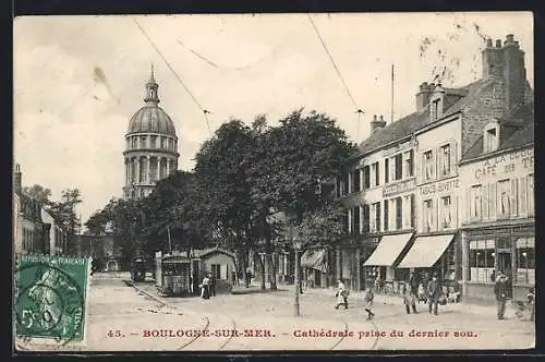 AK Boulogne-Sur-Mer, Cathedrale prise du dernier sou, Strassenpartie mit Strassenbahn