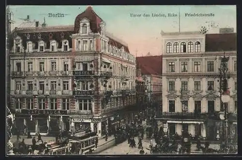 AK Berlin, Unter den Linden, Ecke Friedrichstrasse, Strassenbahn am Hotel Bauer