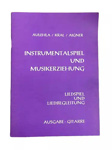 2707 INSTRUMENTALSPIEL U MUSIKERZIEHG LIEDSPIEL U LIEDBEGLEITG AUSGABE GITARRE