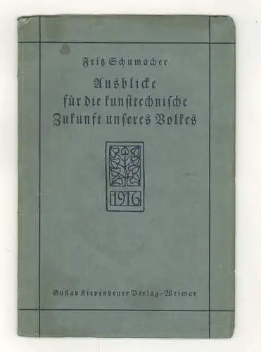 Ausblicke für die kunsttechnische Zukunft unseres Volkes. SCHUMACHER, Fritz.