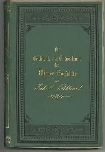 Die Geschichte der Entwicklung der Wiener Vorstädte. BLÜMEL, Jakob.