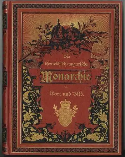 Die österreichisch-ungarische Monarchie in Wort und Bild. Auf Anregung und unter