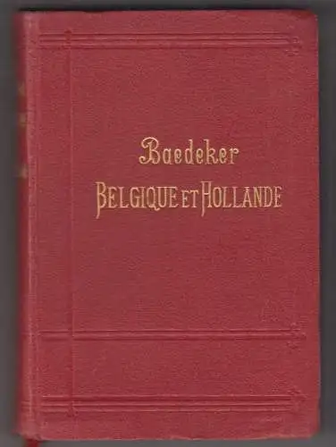 Belgique et Hollande y compris Le Luxembourg. Manuel du voyageur. BAEDEKER, Karl