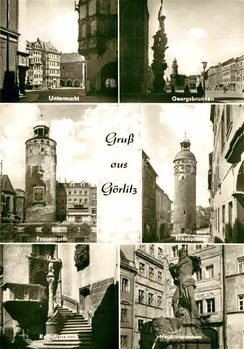 AK / Ansichtskarte Goerlitz Sachsen Untermarkt Georgsbrunnen Frauenturm Nikolaiturm Neptunbrunnen Rathaustreppe Kat. Goerlitz