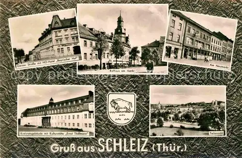 AK / Ansichtskarte Schleiz Geraer Strasse HO Hotel Bayrischer Hof Rathaus Markt Neumarkt Kreisratsgebaeude Kulturstaette Ernst Thaelmann Kat. Schleiz