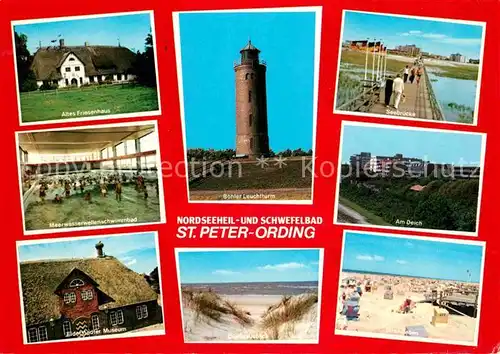 AK / Ansichtskarte St Peter Ording Altes Friesenhaus Boehler Leuchtturm Seebruecke Am Deich Meerwasser Wellenschwimmbad Eiderstaedter Museum Duenen Strand Kat. Sankt Peter Ording