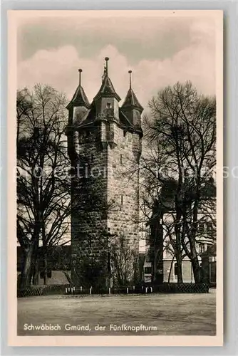 AK / Ansichtskarte Schwaebisch Gmuend Fuenfknopfturm Kat. Schwaebisch Gmuend