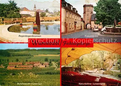 AK / Ansichtskarte Wunsiedel Regenbogenbrunnen Koppetentor Naturbuehne Luisenburg Bundeswehr Kasernen Kat. Wunsiedel