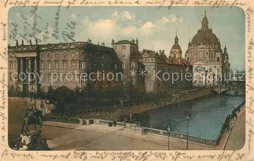 AK / Ansichtskarte Berlin Kurfuerstenbruecke koenigl. Schloss und Dom Kat. Berlin