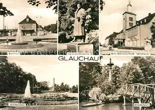 AK / Ansichtskarte Glauchau Bahnhof Agricola Denkmal Berufsschule Wilhelm Pieck Schillerplatz Kat. Glauchau