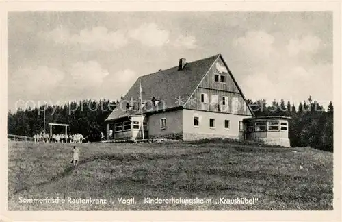 AK / Ansichtskarte Rautenkranz Vogtland Kindererholungsheim Kraushuebel Kat. Morgenroethe Rautenkranz