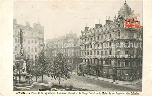 AK / Ansichtskarte Lyon France Place de la Republique Monument Carnot Siegel Social de la Mutuelle de France et des Colonies Kat. Lyon