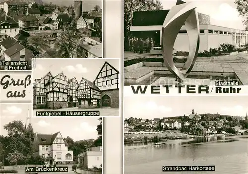 AK / Ansichtskarte Wetter Ruhr Freiheit Brueckenkreuz Fuenfgiebel Haeusergruppe Fachwerkhaeuser Stadthalle Strandbad Harkortsee Kat. Wetter (Ruhr)