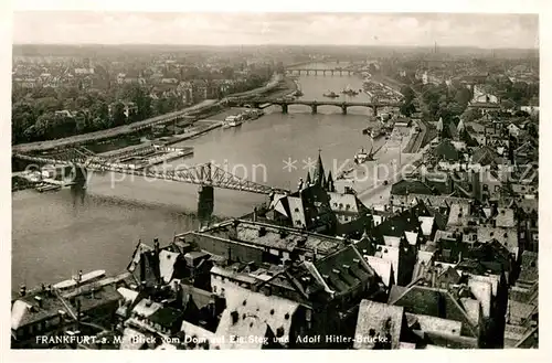 AK / Ansichtskarte Frankfurt_Main Panorama Blick vom Dom auf Eisernen Steg und Adolf Hitler Bruecke Frankfurt Main