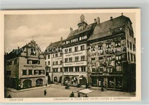 AK / Ansichtskarte Konstanz_Bodensee Obermarkt Haus zum hohen Hafen Historisches Gebaeude Hotel Barbarossa Konstanz_Bodensee