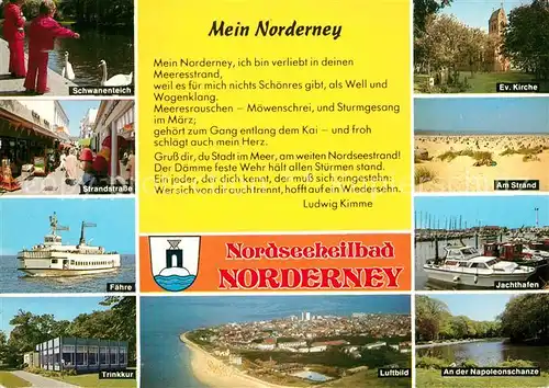 AK / Ansichtskarte Norderney_Nordseebad Schwanenteich Strandstrasse Faehre Trinkkur Kirche Strand Jachthafen Napoleonschanze Luftbild Gedicht Ludwig Kimme Norderney_Nordseebad