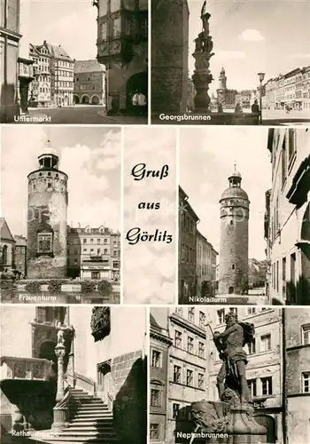 AK / Ansichtskarte Goerlitz_Sachsen Untermarkt Georgsbrunnen Frauenturm Nikolaiturm Rathaustreppe Neptunbrunnen Goerlitz Sachsen