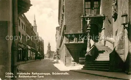 AK / Ansichtskarte Goerlitz_Sachsen Historische Rathaustreppe Bruederstrasse Moench und Reichenbacher Turm Goerlitz Sachsen