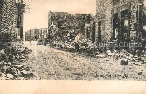 AK / Ansichtskarte Brieulles sur Bar Ruines Grande Guerre Truemmer 1. Weltkrieg Brieulles sur Bar