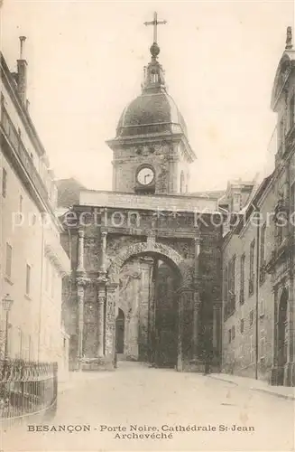 AK / Ansichtskarte Besancon_Doubs Porte Noire Cathedrale St Jean Archeveche Besancon Doubs