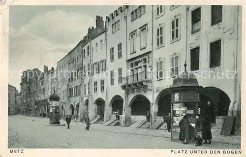 AK / Ansichtskarte Metz__57_Moselle Platz unter den Bogen   Feldpost 